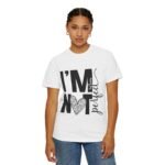 Unisex Garment-Dyed T-shirt with 'I'M NOT Perfect' Design - Casual Wear, Motivational Gift, Everyday Tee, Humor Shirt, Unique Fashion - Image 5