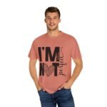 Unisex Garment-Dyed T-shirt with 'I'M NOT Perfect' Design - Casual Wear, Motivational Gift, Everyday Tee, Humor Shirt, Unique Fashion - Image 10